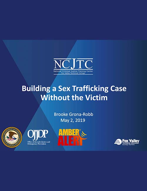Building a Sex Trafficking Case Without the Victim Webinar Presentation