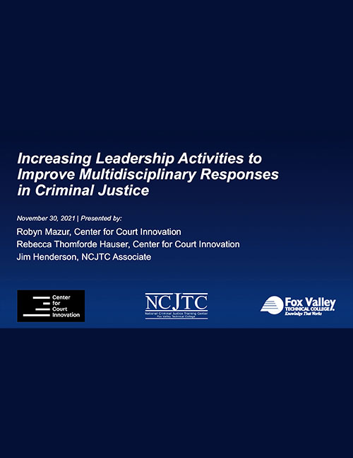 Increasing Leadership Activities to Improve Multidisciplinary Responses in Criminal Justice - Slides